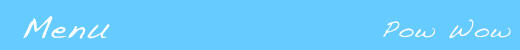 Pow Wow menu